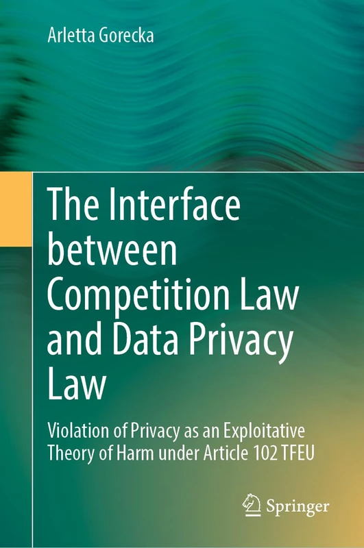 The Interface between Competition Law and Data Privacy Law: Violation of Privacy as an Exploitative Theory of Harm under Article 102 TFEU