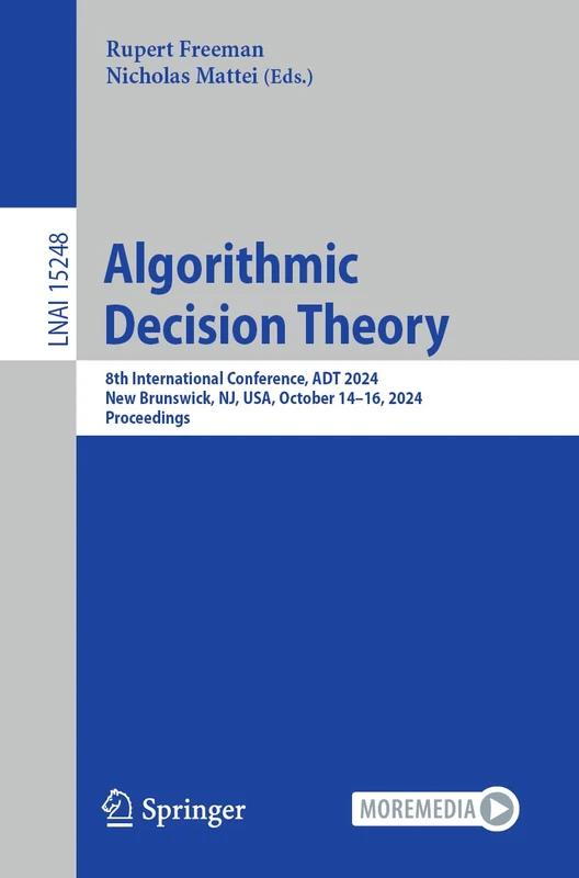 Algorithmic Decision Theory: 8th International Conference, ADT 2024, New Brunswick, NJ, USA, October 14–16, 2024, Proceedings: 15248 (Lecture Notes in Computer Science, 15248)