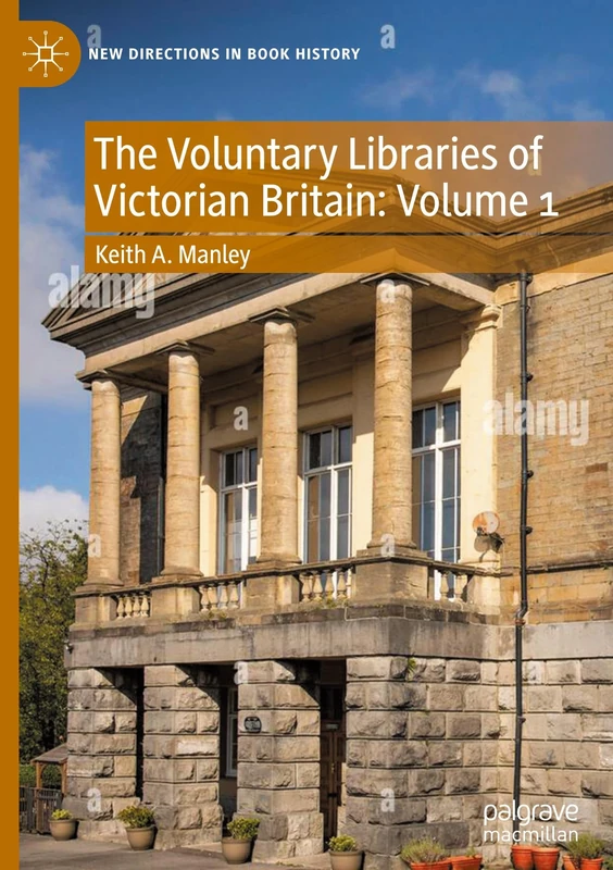 The Voluntary Libraries of Victorian Britain: Volume 1 (New Directions in Book History)