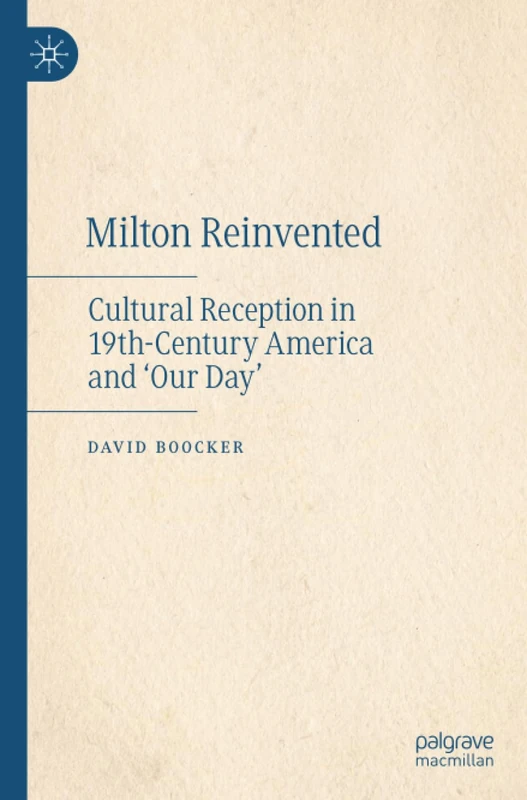 Milton Reinvented: Cultural Reception in 19th-Century America and ‘Our Day’