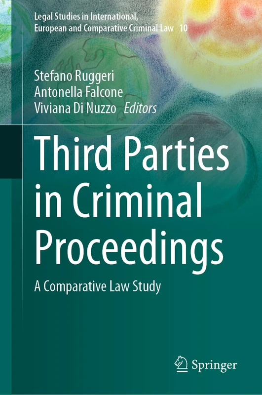 Third Parties in Criminal Proceedings: A Comparative Law Study: 10 (Legal Studies in International, European and Comparative Criminal Law, 10)