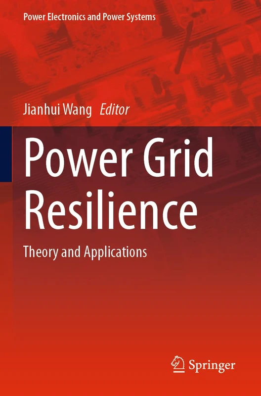 Power Grid Resilience: Theory and Applications (Power Electronics and Power Systems)