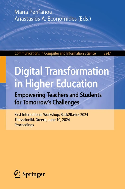 Digital Transformation in Higher Education. Empowering Teachers and Students for Tomorrow’s Challenges: First International Workshop, Back2Basics ... in Computer and Information Science, 2247)