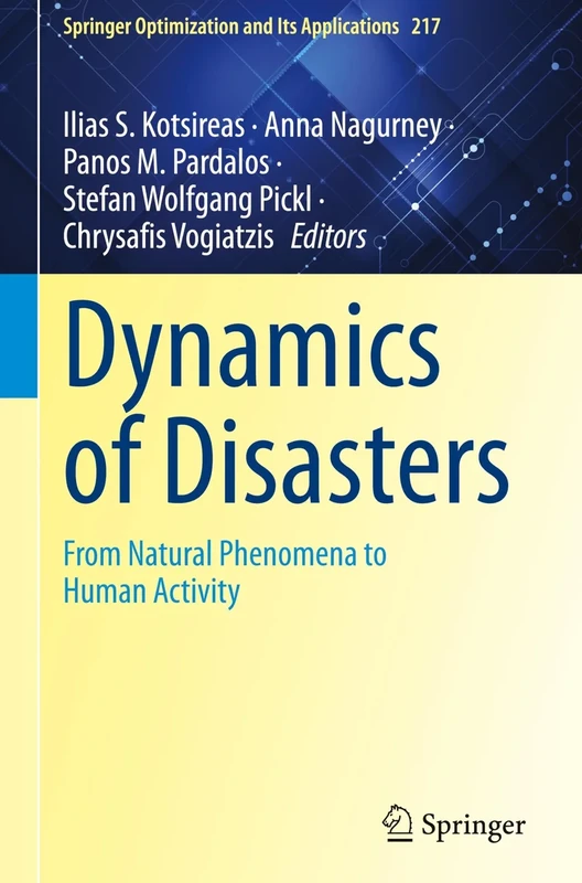 Dynamics of Disasters: From Natural Phenomena to Human Activity: 217 (Springer Optimization and Its Applications, 217)