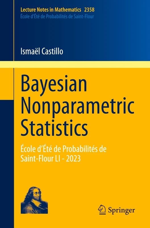 Bayesian Nonparametric Statistics: École d’Été de Probabilités de Saint-Flour LI - 2023: 2358 (Lecture Notes in Mathematics, 2358)