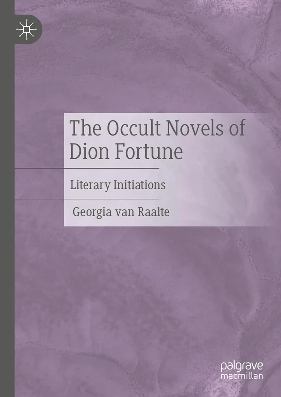 The Occult Novels of Dion Fortune: Literary Initiations