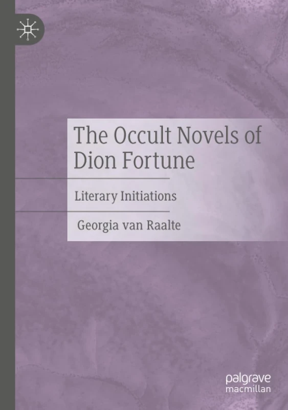 The Occult Novels of Dion Fortune: Literary Initiations