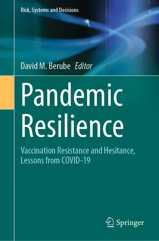 Pandemic Resilience: Vaccination Resistance and Hesitance, Lessons from COVID-19 (Risk, Systems and Decisions)