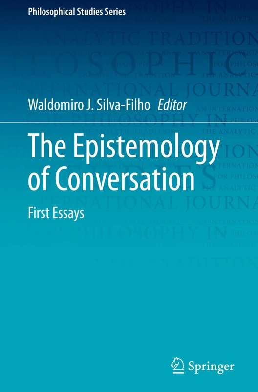 The Epistemology of Conversation: First Essays: 156 (Philosophical Studies Series, 156)