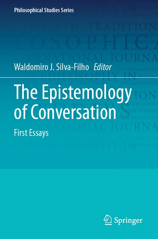 The Epistemology of Conversation: First Essays (Philosophical Studies Series, 156)
