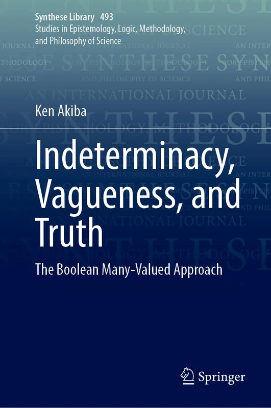 Indeterminacy, Vagueness, and Truth: The Boolean Many-Valued Approach: 493 (Synthese Library, 493)