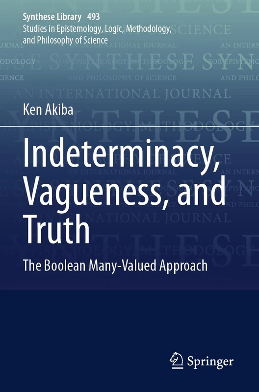Indeterminacy, Vagueness, and Truth: The Boolean Many-Valued Approach (Synthese Library, 493)
