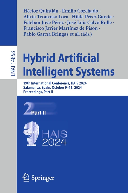 Hybrid Artificial Intelligent Systems: 19th International Conference, HAIS 2024, Salamanca, Spain, October 9–11, 2024, Proceedings, Part II: 14858 (Lecture Notes in Computer Science, 14858)