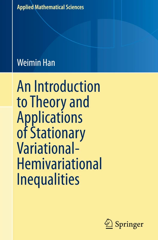 An Introduction to Theory and Applications of Stationary Variational-Hemivariational Inequalities: 220 (Applied Mathematical Sciences, 220)
