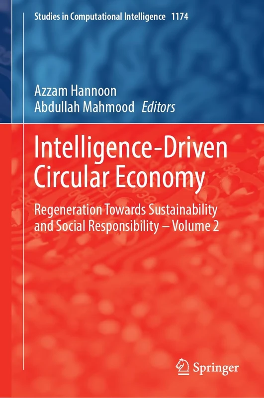 Intelligence-Driven Circular Economy: Regeneration Towards Sustainability and Social Responsibility―Volume 2: 1174 (Studies in Computational Intelligence, 1174)