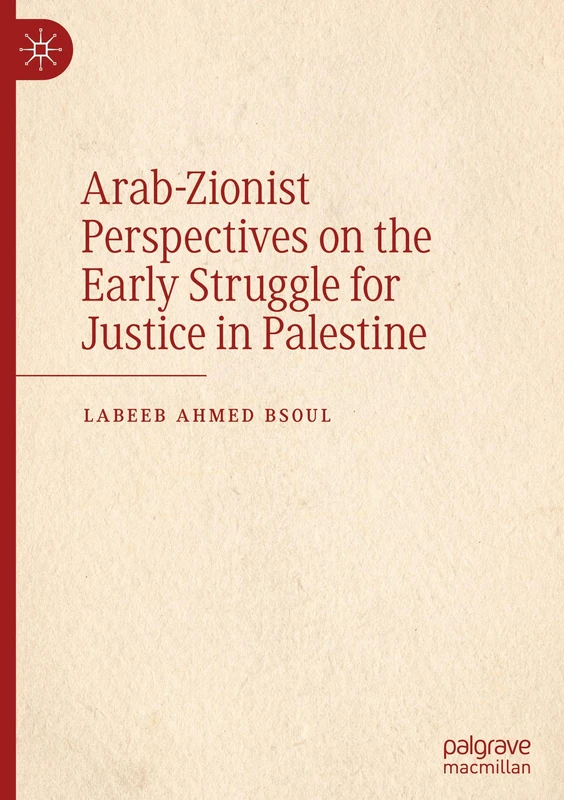 Arab-Zionist Perspectives on the Early Struggle for Justice in Palestine