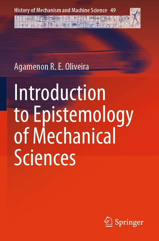 Introduction to Epistemology of Mechanical Sciences (History of Mechanism and Machine Science, 49)