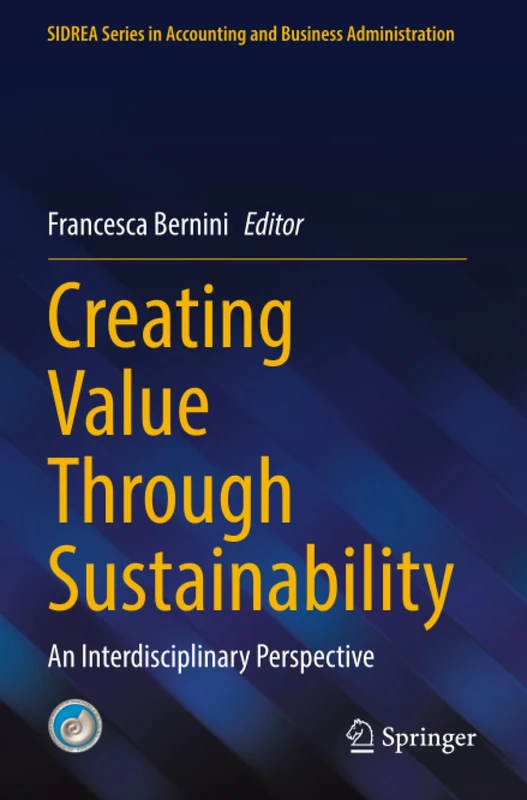 Creating Value Through Sustainability: An Interdisciplinary Perspective (SIDREA Series in Accounting and Business Administration)
