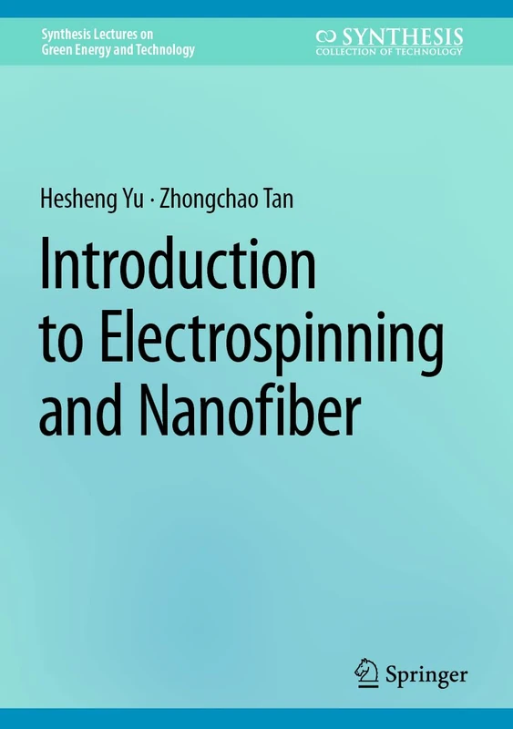 Introduction to Electrospinning and Nanofiber: Basics and Applications (Synthesis Lectures on Green Energy and Technology)