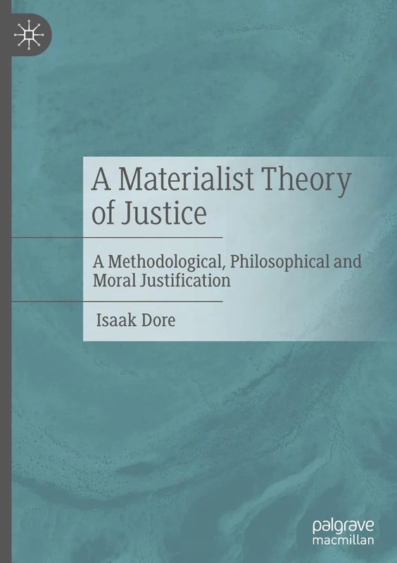 A Materialist Theory of Justice: A Methodological, Philosophical and Moral Justification