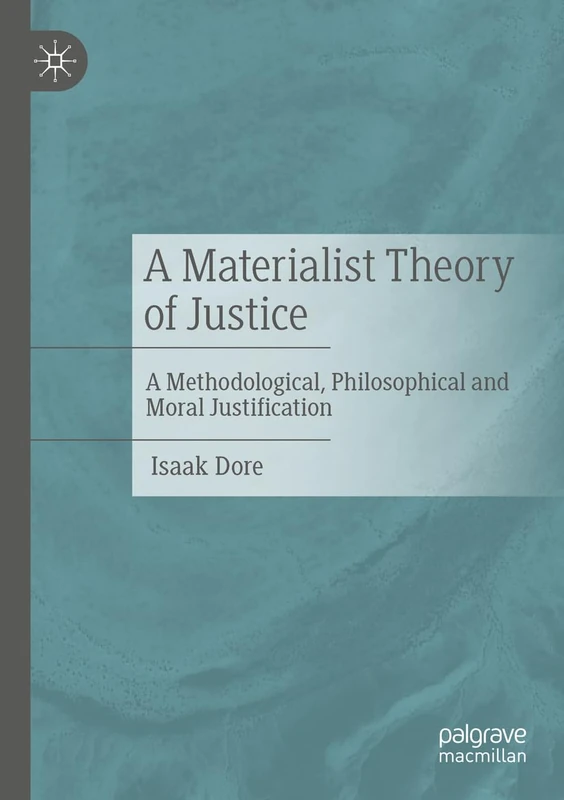 A Materialist Theory of Justice: A Methodological, Philosophical and Moral Justification