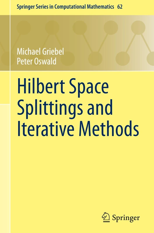 Hilbert Space Splittings and Iterative Methods: 62 (Springer Series in Computational Mathematics, 62)