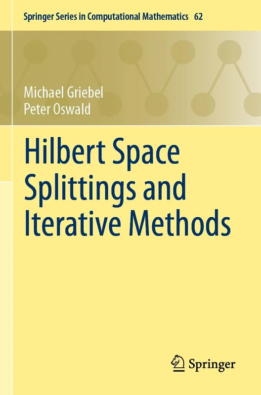 Hilbert Space Splittings and Iterative Methods (Springer Series in Computational Mathematics, 62)