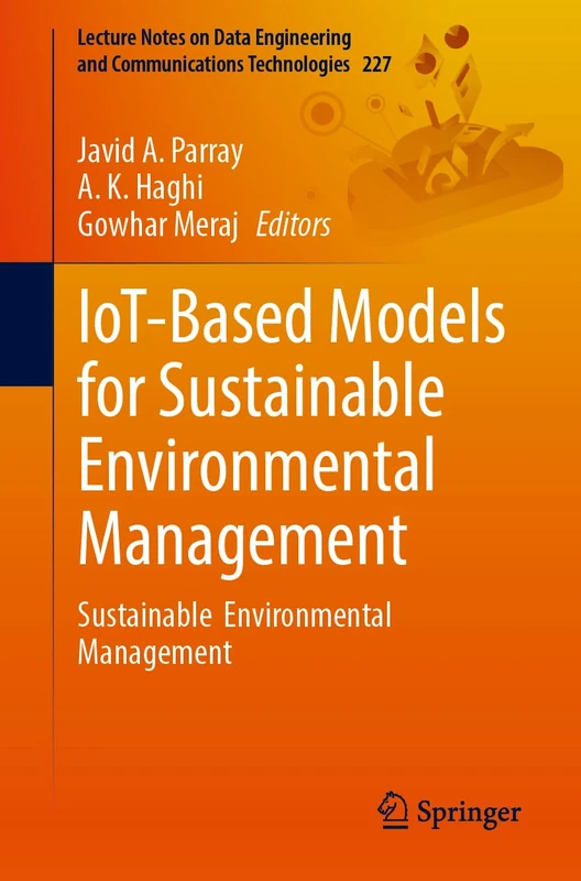 IoT-Based Models for Sustainable Environmental Management: Sustainable Environmental Management: 227 (Lecture Notes on Data Engineering and Communications Technologies, 227)