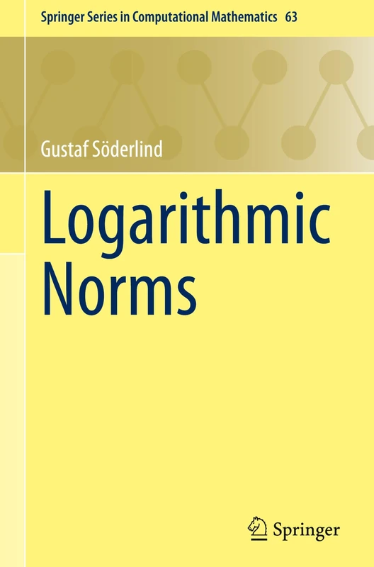 Logarithmic Norms: 63 (Springer Series in Computational Mathematics, 63)