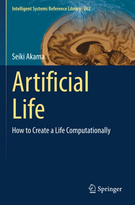 Artificial Life: How to Create a Life Computationally (Intelligent Systems Reference Library)