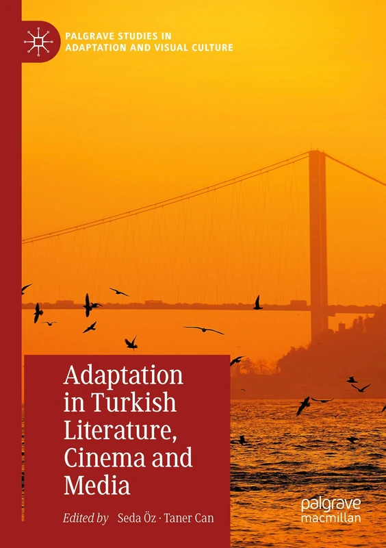 Adaptation in Turkish Literature, Cinema and Media (Palgrave Studies in Adaptation and Visual Culture)