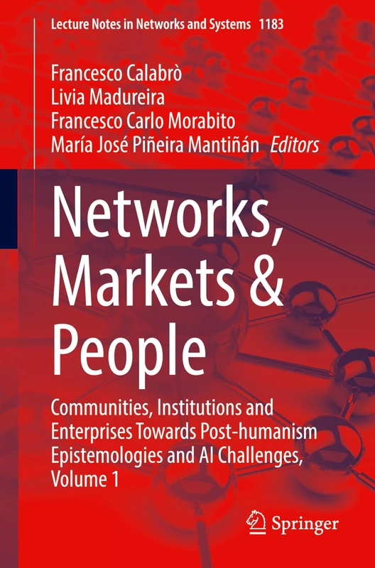 Networks, Markets & People: Communities, Institutions and Enterprises Towards Post-humanism Epistemologies and AI Challenges, Volume 1: 1183 (Lecture Notes in Networks and Systems, 1183)