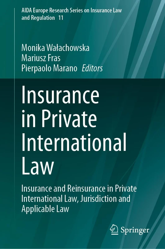 Insurance in Private International Law: Insurance and Reinsurance in Private International Law, Jurisdiction and Applicable Law: 11 (AIDA Europe Research Series on Insurance Law and Regulation, 11)