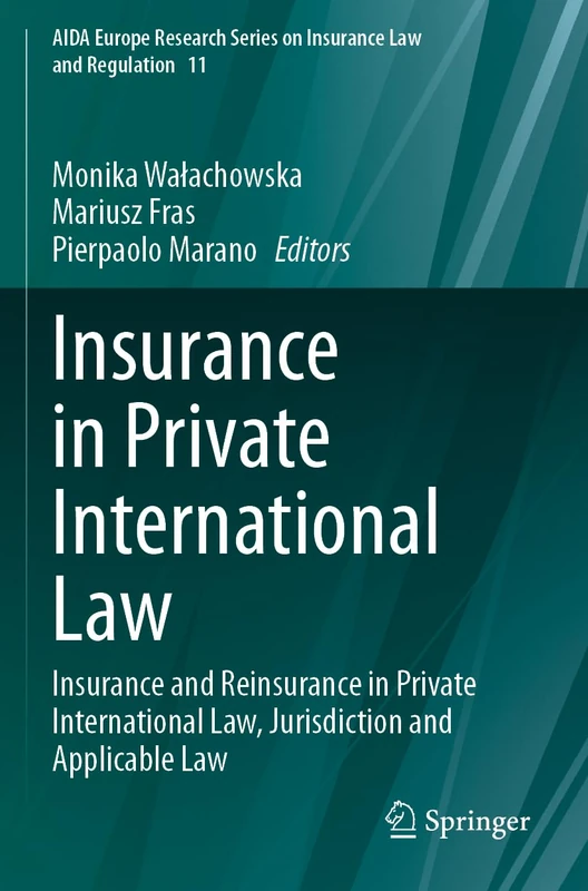 Insurance in Private International Law: Insurance and Reinsurance in Private International Law, Jurisdiction and Applicable Law (AIDA Europe Research Series on Insurance Law and Regulation, 11)