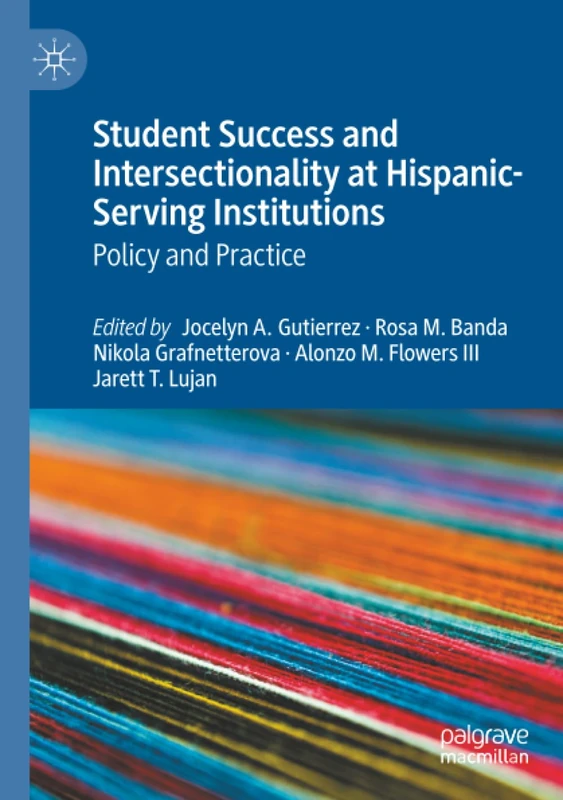 Student Success and Intersectionality at Hispanic-Serving Institutions: Policy and Practice