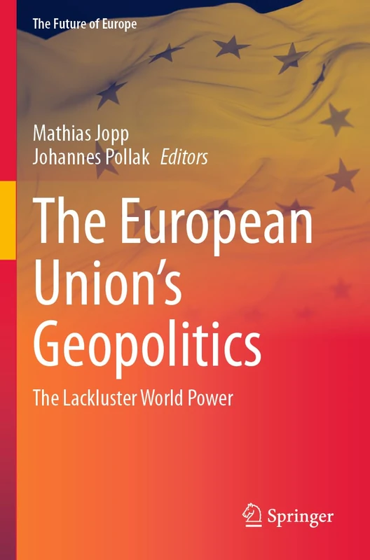 The European Union’s Geopolitics: The Lackluster World Power (The Future of Europe)