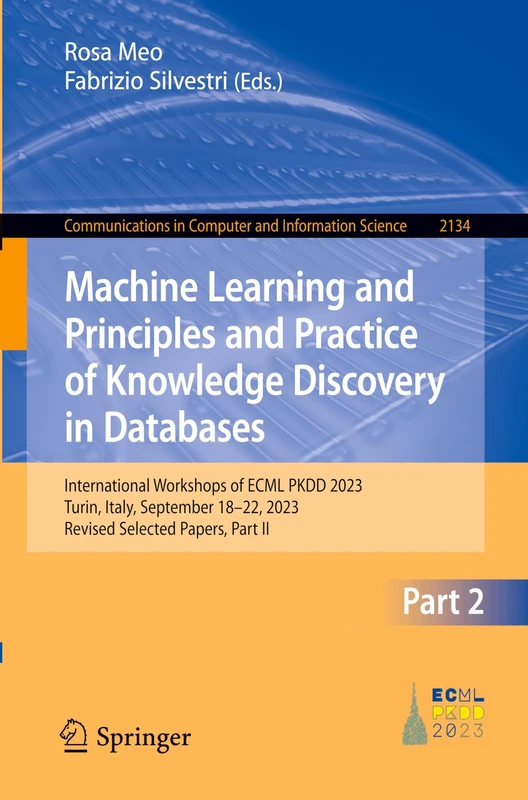Machine Learning and Principles and Practice of Knowledge Discovery in Databases: International Workshops of ECML PKDD 2023, Turin, Italy, September ... in Computer and Information Science, 2134)