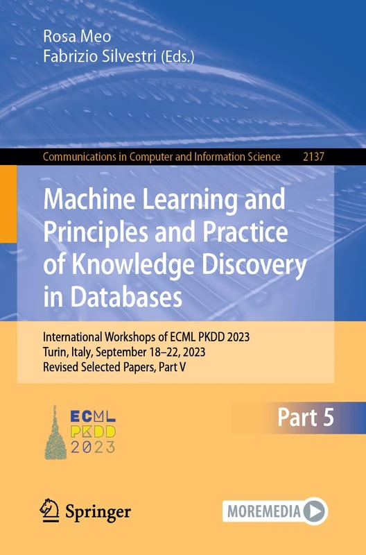 Machine Learning and Principles and Practice of Knowledge Discovery in Databases: International Workshops of ECML PKDD 2023, Turin, Italy, September ... in Computer and Information Science, 2137)