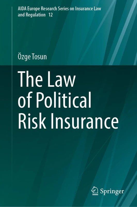 The Law of Political Risk Insurance: 12 (AIDA Europe Research Series on Insurance Law and Regulation, 12)