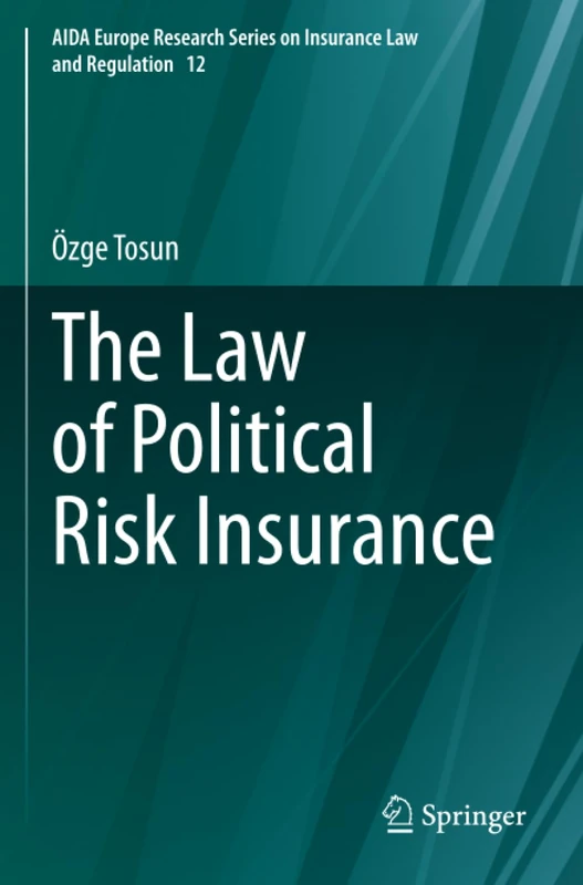 The Law of Political Risk Insurance (AIDA Europe Research Series on Insurance Law and Regulation)