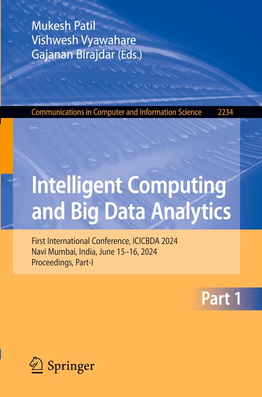 Intelligent Computing and Big Data Analytics: First International Conference, ICICBDA 2024, Navi Mumbai, India, June 15–16, 2024, Proceedings, Part-I: ... in Computer and Information Science, 2234)