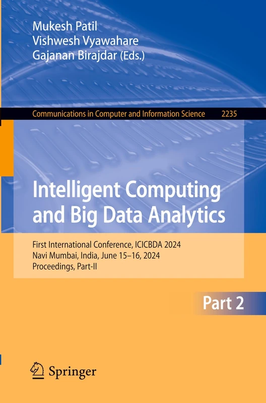 Intelligent Computing and Big Data Analytics: First International Conference, ICICBDA 2024, Navi Mumbai, India, June 15–16, 2024, Proceedings, ... in Computer and Information Science, 2235)