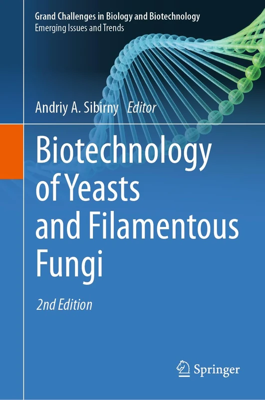 Biotechnology of Yeasts and Filamentous Fungi (Grand Challenges in Biology and Biotechnology)