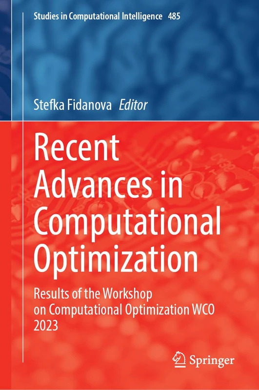 Recent Advances in Computational Optimization: Results of the Workshop on Computational Optimization WCO 2023: 485 (Studies in Computational Intelligence, 485)