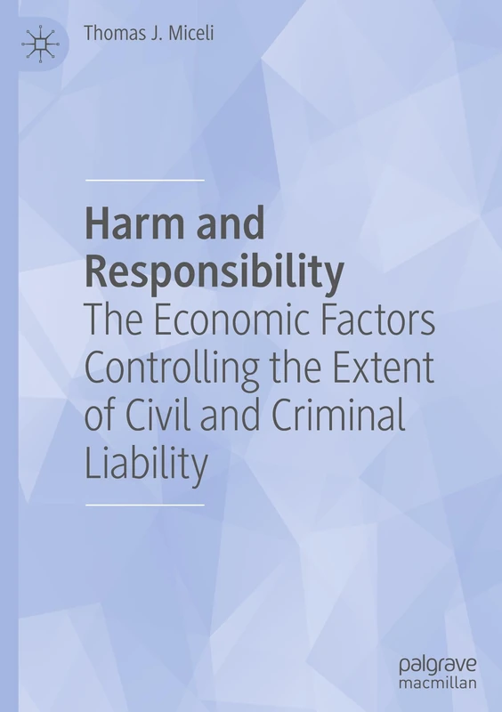 Harm and Responsibility: The Economic Factors Controlling the Extent of Civil and Criminal Liability