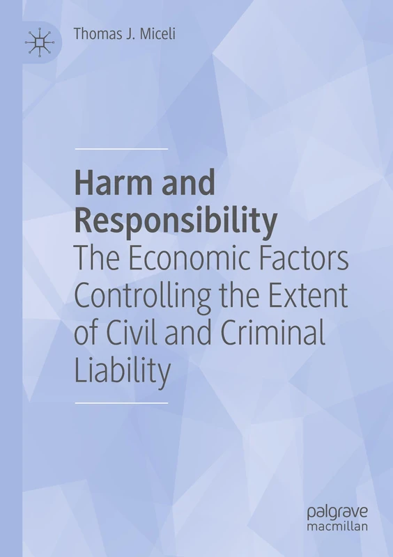 Harm and Responsibility: The Economic Factors Controlling the Extent of Civil and Criminal Liability