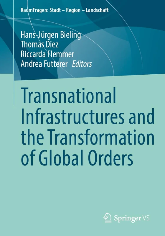 Transnational Infrastructures and the Transformation of Global Orders (RaumFragen: Stadt – Region – Landschaft)