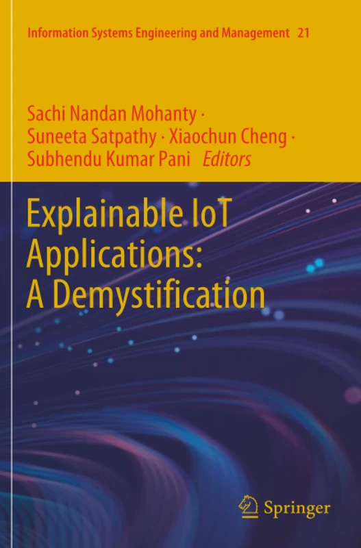 Explainable IoT Applications: A Demystification (Information Systems Engineering and Management)