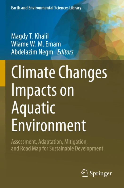 Climate Changes Impacts on Aquatic Environment: Assessment, Adaptation, Mitigation, and Road Map for Sustainable Development (Earth and Environmental Sciences Library)