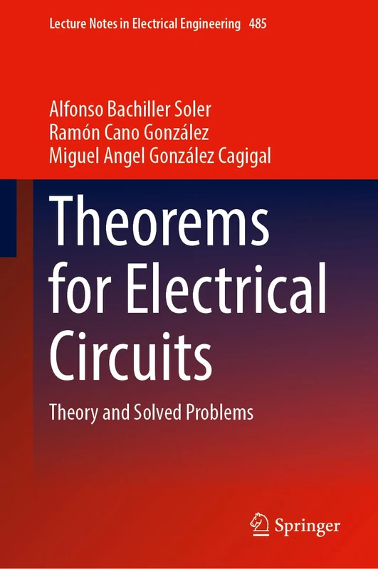 Theorems for Electrical Circuits: Theory and Solved Problems: 485 (Lecture Notes in Electrical Engineering, 485)